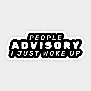 People Advisory I Just Woke Up Sticker
